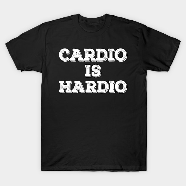 Cardio Is Hardio Exercise Fitness Run Running Marathon T-Shirt by tasnimtees